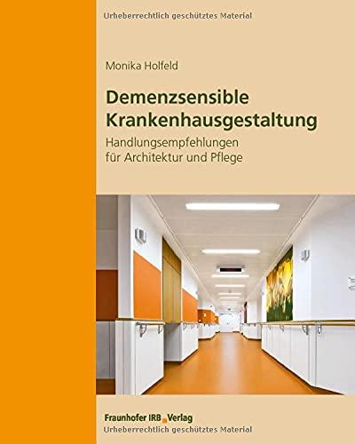 Demenzsensible Krankenhausgestaltung: Handlungsempfehlungen für Architektur und Pflege.