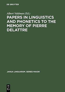 Papers in Linguistics and Phonetics to the Memory of Pierre Delattre (Janua Linguarum. Series Maior, 54, Band 54)