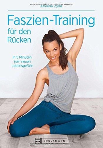 Faszientraining: Gezielte, aber einfache Übungen für einen schmerzfreien Rücken. Effektives Training für alle Ebenen der Faszien, gut illustriert und leicht zu lernen.