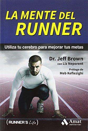 La mente del runner : utiliza tu cerebro para mejorar tus metas (Runner's Life, Band 2)