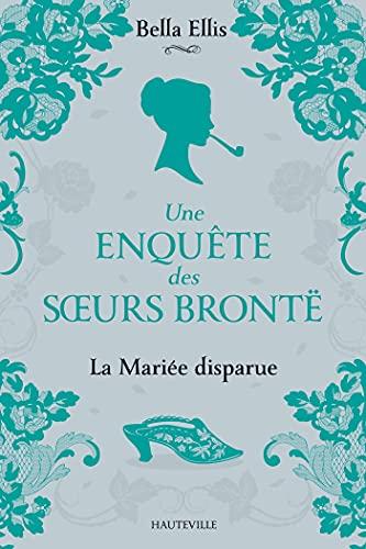 Une enquête des soeurs Brontë. Vol. 1. La mariée disparue