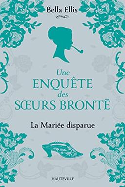 Une enquête des soeurs Brontë. Vol. 1. La mariée disparue