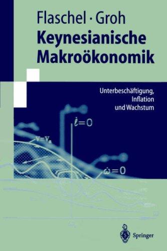 Keynesianische Makroökonomik: Unterbeschäftigung, Inflation und Wachstum (Springer-Lehrbuch)