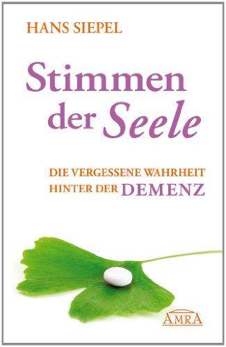 Stimmen der Seele. Die vergessene Wahrheit hinter der Demenz