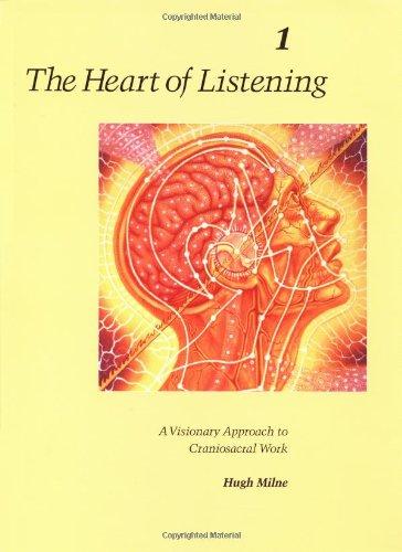 The Heart of Listening, Volume 1: A Visionary Approach to Craniosacral Work