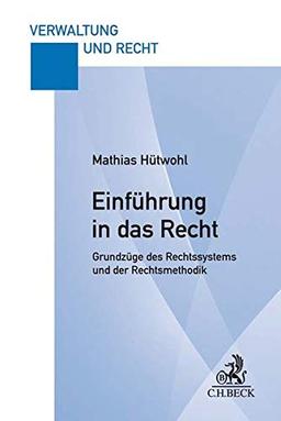 Einführung in das Recht: Grundzüge des Rechtssystems und der Rechtsmethodik