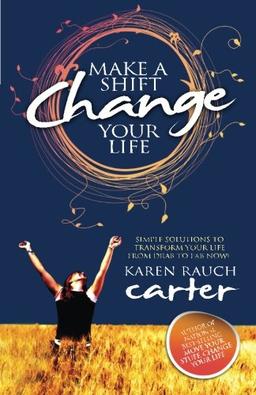 Make A Shift, Change Your Life: Simple Solutions to Transform Your Life From Drab to Fab Now!