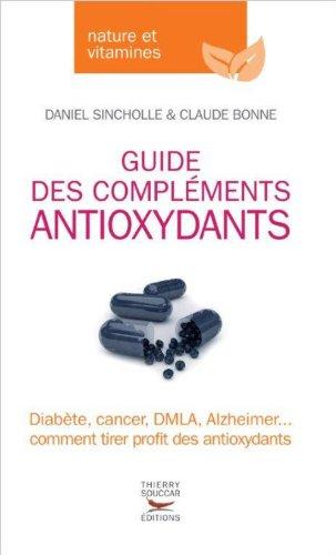 Guide des compléments antioxydants : diabète, cancer, DMLA, Alzheimer... comment tirer profit des antioxydants