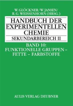 Band 10: Funktionelle Gruppen, Fette, Farbstoffe. Handbuch der experimentellen Chemie Sekundarbereich II