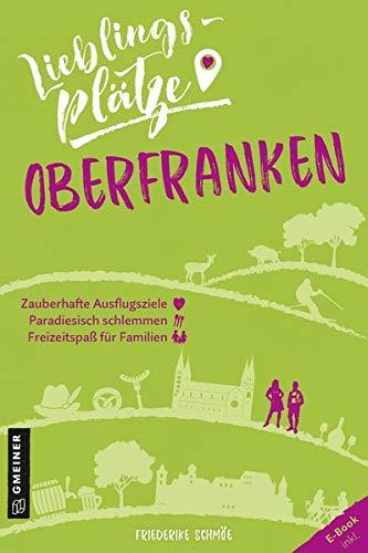 Lieblingsplätze Oberfranken (Lieblingsplätze im GMEINER-Verlag)