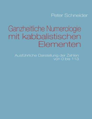 Ganzheitliche Numerologie mit kabbalistischen Elementen: Ausführliche Darstellung der Zahlen von 0 bis 113