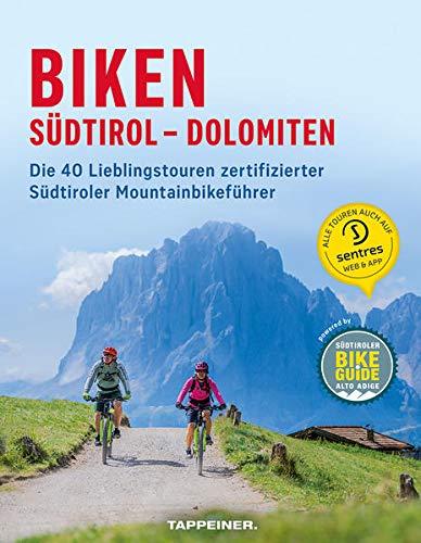 Biken Südtirol – Dolomiten: Die 40 Lieblingstouren zertifizierter Südtiroler Mountainbikeführer