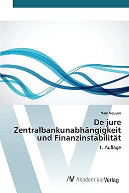 De jure Zentralbankunabhängigkeit und Finanzinstabilität: 1. Auflage