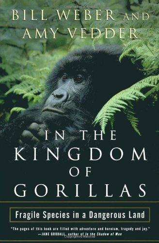 In the Kingdom of Gorillas: The Quest to Save Rwanda's Mountain Gorillas: Fragile Species in a Dangerous Land