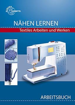 Nähen lernen Arbeitsbuch: Textiles Arbeiten und Werken