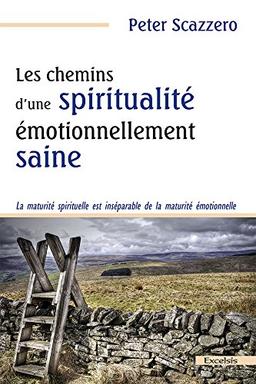 Les chemins d'une spiritualité émotionnellement saine : la maturité spirituelle est inséparable de la maturité émotionnelle