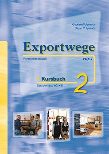 Exportwege neu 2 - Kursbuch: Sprachniveau A2/B1. Wirtschaftsdeutsch