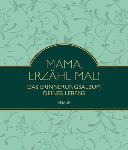 Mama, erzähl mal: Das Erinnerungsalbum deines Lebens