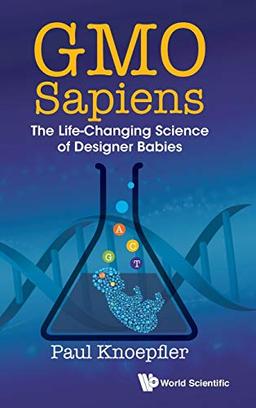 GMO Sapiens: The Life-Changing Science of Designer Babies