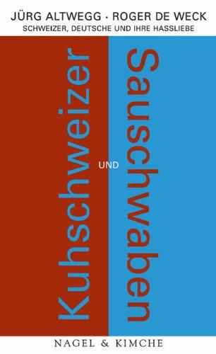 Kuhschweizer und Sauschwaben: Schweizer, Deutsche und ihre Hassliebe