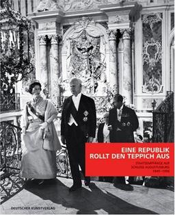 Eine Republik rollt den Teppich aus: Staatsempfänge auf Schloss Augustusburg 19491996