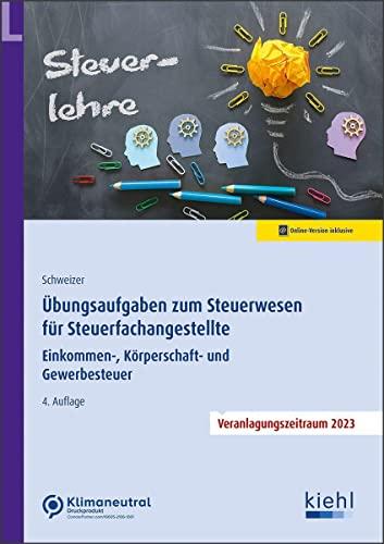 Übungsaufgaben zum Steuerwesen für Steuerfachangestellte: Einkommen-, Körperschaft- und Gewerbesteuer