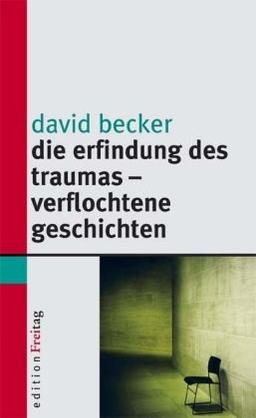 Die Erfindung des Traumas - Verflochtene Geschichten