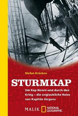 Sturmkap: Um Kap Hoorn und durch den Krieg - die unglaubliche Reise von Kapitän Jürgens