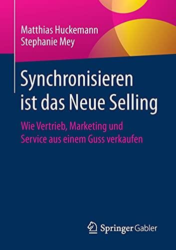 Synchronisieren ist das Neue Selling: Wie Vertrieb, Marketing und Service aus einem Guss verkaufen