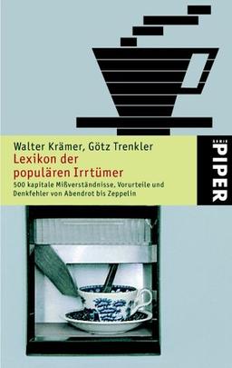 Lexikon der populären Irrtümer: 500 kapitale Mißverständnisse, Vorurteile und Denkfehler von Abendrot bis Zeppelin