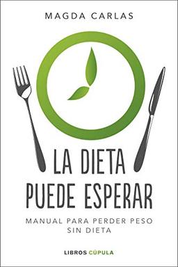 La dieta puede esperar: Manual para perder peso sin dieta (Salud)