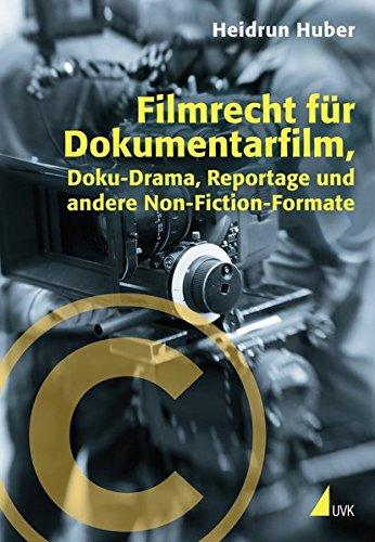 Filmrecht für Dokumentarfilm, Doku-Drama, Reportage und andere Non-Fiction-Formate (Praxis Film)