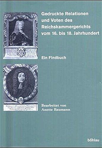 Gedruckte Relationen und Voten des Reichskammergerichts vom 16. bis 18. Jahrhundert, m. CD-ROM (Quellen und Forschungen zur höchsten Gerichtsbarkeit im Alten Reich)