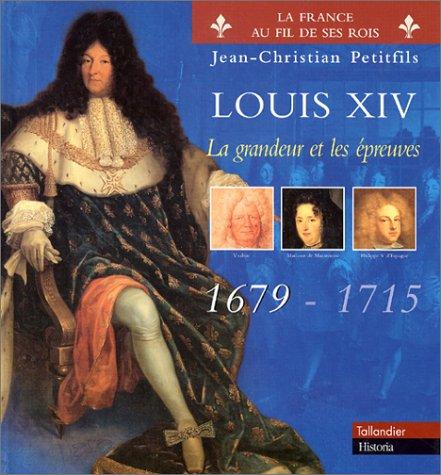 Louis XIV. Vol. 2. La grandeur et les épreuves, 1679-1715