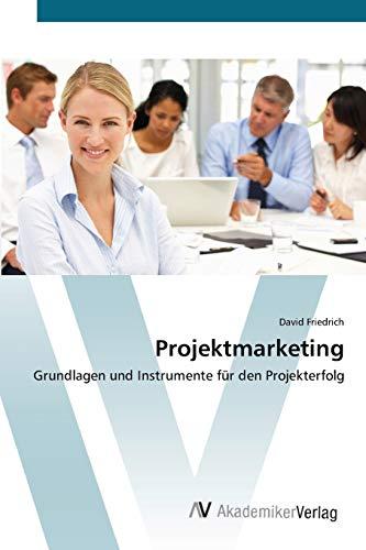 Projektmarketing: Grundlagen und Instrumente für den Projekterfolg