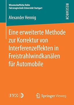 Eine erweiterte Methode zur Korrektur von Interferenzeffekten in Freistrahlwindkanälen für Automobile (Wissenschaftliche Reihe Fahrzeugtechnik Universität Stuttgart)