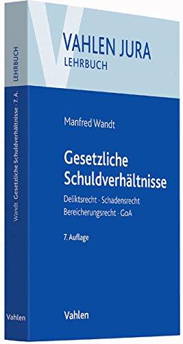 Gesetzliche Schuldverhältnisse: Deliktsrecht, Schadensrecht, Bereicherungsrecht, GoA (Vahlen Jura/Lehrbuch)