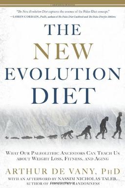 The New Evolution Diet: What Our Paleolithic Ancestors Can Teach Us about Weight Loss, Fitness, and Aging