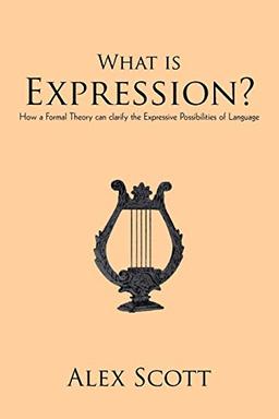 What Is Expression?: How A Formal Theory Can Clarify The Expressive Possibilities Of Language