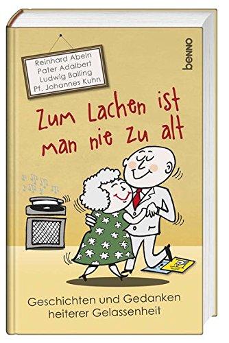 Zum Glück ist man nie zu alt: Geschichten und Gedanken heiterer Gelassenheit