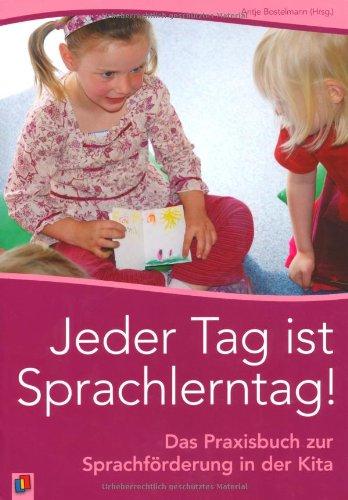 Jeder Tag ist Sprachlerntag!: Das Praxisbuch zur Sprachförderung in der Kita