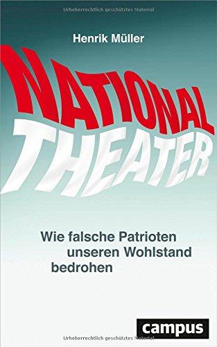 Nationaltheater: Wie falsche Patrioten unseren Wohlstand bedrohen