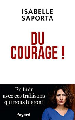 Du courage ! : en finir avec ces trahisons qui nous tueront