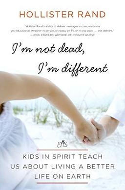 I'm Not Dead, I'm Different: Kids in Spirit Teach Us About Living a Better Life on Earth