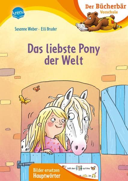 Das liebste Pony der Welt: Der Bücherbär: Erstlesebuch für die Vorschule ab 5 Jahren. Ponygeschichte. Bilder ersetzen Hauptwörter (Der Bücherbär: Vorschule. Bilder ersetzen Namenwörter)