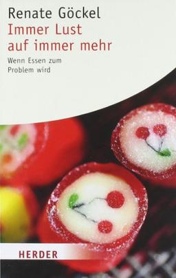 Immer Lust auf immer mehr: Wenn Essen zum Problem wird (HERDER spektrum)