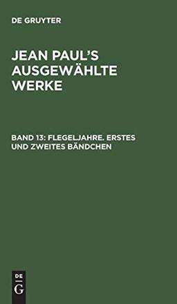 Flegeljahre. Erstes und zweites Bändchen (Jean Paul: Jean Paul’s ausgewählte Werke)