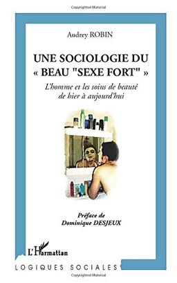 Une sociologie du beau sexe fort : l'homme et les soins de beauté de hier à aujourd'hui