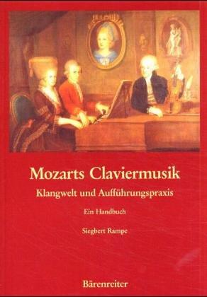 Mozarts Claviermusik: Klangwelt und Aufführungspraxis. Ein Handbuch