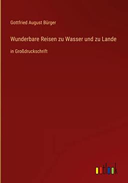 Wunderbare Reisen zu Wasser und zu Lande: in Großdruckschrift